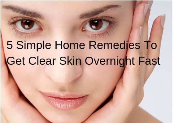 home remedies to get clear skin overnight fast