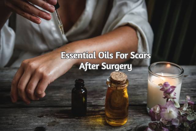 Best Oils For Scars After Surgery